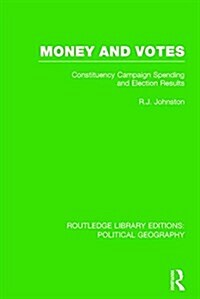 Money and Votes (Routledge Library Editions: Political Geography) : Constituency Campaign spending and Election Results (Paperback)