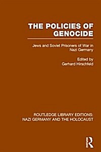 The Policies of Genocide (RLE Nazi Germany & Holocaust) : Jews and Soviet Prisoners of War in Nazi Germany (Paperback)