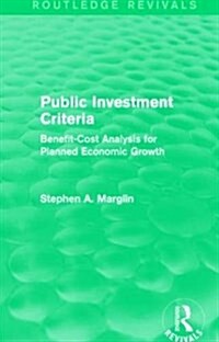 Public Investment Criteria (Routledge Revivals) : Benefit-Cost Analysis for Planned Economic Growth (Paperback)