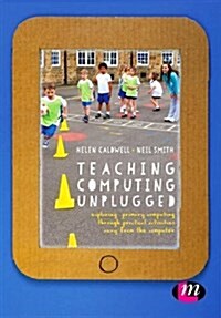 Teaching Computing Unplugged in Primary Schools : Exploring Primary Computing Through Practical Activities Away from the Computer (Paperback)