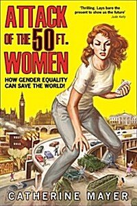 Attack of the 50 Ft. Women : How Gender Equality Can Save the World! (Hardcover)