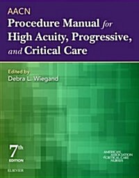 AACN Procedure Manual for High Acuity, Progressive, and Critical Care (Paperback)