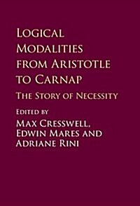 Logical Modalities from Aristotle to Carnap : The Story of Necessity (Hardcover)