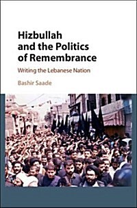 Hizbullah and the Politics of Remembrance : Writing the Lebanese Nation (Hardcover)