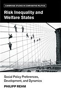 Risk Inequality and Welfare States : Social Policy Preferences, Development, and Dynamics (Hardcover)