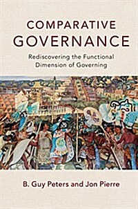 Comparative Governance : Rediscovering the Functional Dimension of Governing (Hardcover)