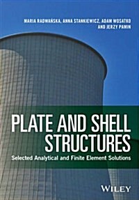 Plate and Shell Structures: Selected Analytical and Finite Element Solutions (Hardcover)