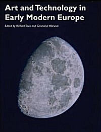 Art and Technology in Early Modern Europe (Paperback)