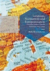 Language, Normativity and Europeanisation : Discursive Evidence from the Eurovision Song Contest (Hardcover, 1st ed. 2016)