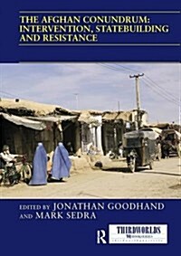 The Afghan Conundrum: Intervention, Statebuilding and Resistance (Paperback)