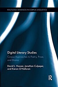 Digital Literary Studies : Corpus Approaches to Poetry, Prose, and Drama (Paperback)