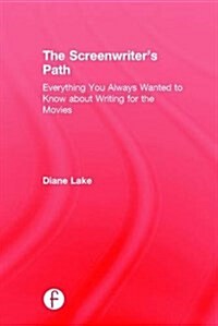 The Screenwriters Path : From Idea to Script to Sale (Hardcover)