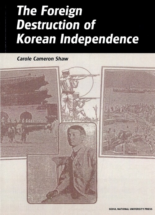 The Foreign Destruction of Korean Independence