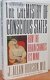 The Chemistry of Conscious States: How the Brain Changes Its Mind (Hardcover, 1st)