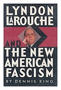 Lyndon Larouche and the New American Fascism (Hardcover, 1st)