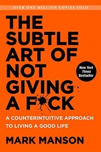 The Subtle Art of Not Giving A F*Ck: A Counterintuitive Approach to Living a Good Life (Paperback, 미국판)