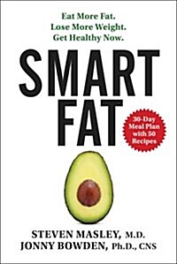 Smart Fat: Eat More Fat. Lose More Weight. Get Healthy Now. (Paperback)