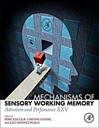 Mechanisms of Sensory Working Memory: Attention and Perfomance XXV (Hardcover)