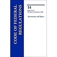 Code of Federal Regulations, Title 14, Aeronautics and Space, PT. 1-59, Revised as of January 1, 2016 (Paperback, Revised)