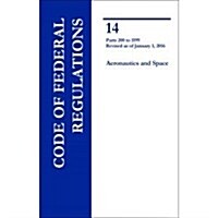 Code of Federal Regulations, Title 14, Aeronautics and Space, PT. 200-1199, Revised as of January 1, 2016 (Paperback, Revised)