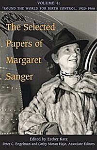 The Selected Papers of Margaret Sanger, Volume 4: Round the World for Birth Control, 1920-1966 (Hardcover)