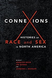 Connexions: Histories of Race and Sex in North America (Hardcover)