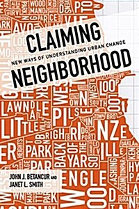 Claiming Neighborhood: New Ways of Understanding Urban Change (Hardcover)