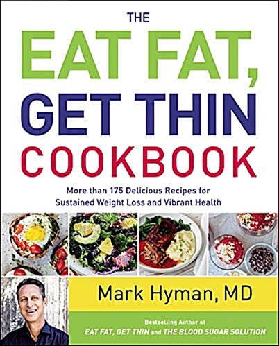 The Eat Fat, Get Thin Cookbook: More Than 175 Delicious Recipes for Sustained Weight Loss and Vibrant Health (Hardcover)