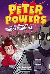 Peter Powers and the rowdy robot raiders! 