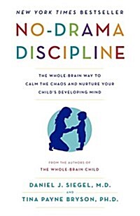 No-Drama Discipline: The Whole-Brain Way to Calm the Chaos and Nurture Your Childs Developing Mind (Paperback)