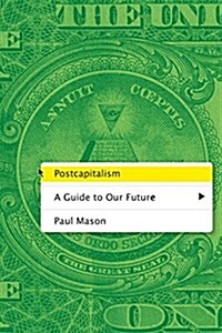Postcapitalism: A Guide to Our Future (Paperback)