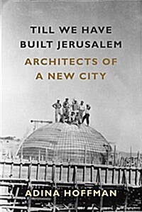 Till We Have Built Jerusalem: Architects of a New City (Paperback)