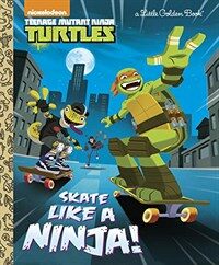 Skate Like a Ninja! (Teenage Mutant Ninja Turtles) (Hardcover)