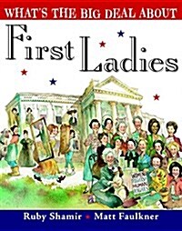 Whats the Big Deal about First Ladies (Hardcover)