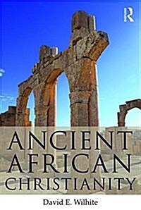 Ancient African Christianity : An Introduction to a Unique Context and Tradition (Paperback)