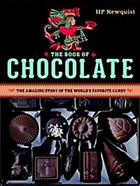 The Book of Chocolate: The Amazing Story of the Worlds Favorite Candy (Hardcover)