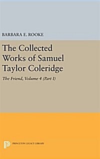 The Collected Works of Samuel Taylor Coleridge, Volume 4 (Part I): The Friend (Hardcover)