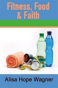 Fitness, Food & Faith (Paperback)