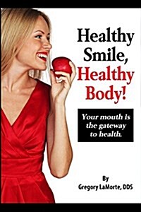 Healthy Smile, Healthy Body!: Your Mouth Is the Gateway to Health. (Paperback)