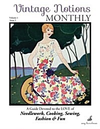 Vintage Notions Monthly - Issue 5: A Guide Devoted to the Love of Needlework, Cooking, Sewing, Fasion & Fun (Paperback)