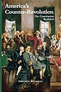Americas Counter-Revolution: The Constitution Revisited (Paperback)