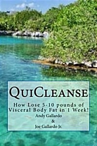 Quicleanse: How Lose 5-10 Pounds of Visceral Body Fat in 1 Week! (Paperback)