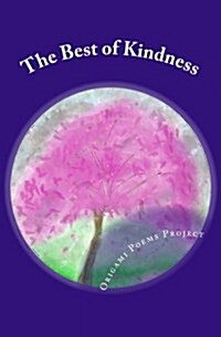 The Best of Kindness: Origami Poems Project 2016 Kindness Anthology (Paperback)