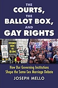 The Courts, the Ballot Box, and Gay Rights: How Our Governing Institutions Shape the Same-Sex Marriage Debate (Hardcover)