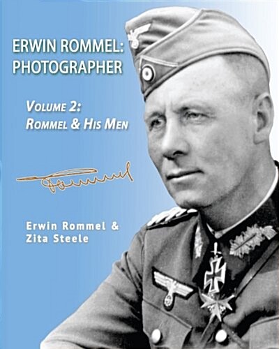 Erwin Rommel: Photographer-Vol. 2: Rommel & His Men (Paperback)