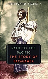 Path to the Pacific: The Story of Sacagawea (Paperback)