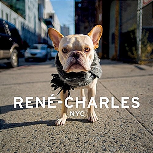 Rene-Charles: NYC: Little Bulldog in the Big City (Hardcover)