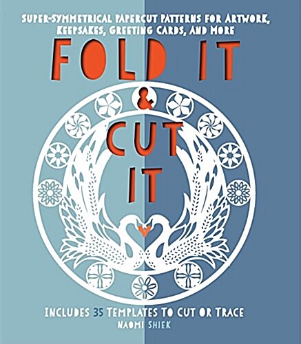 Fold It and Cut It: Super-Symmetrical Papercut Projects for Artwork, Keepsakes, Greeting Cards, and More (Paperback)