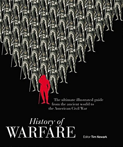 The History of Warfare: The Ultimate Visual Guide to the History of Warfare from the Ancient World to the American Civil War (Hardcover)