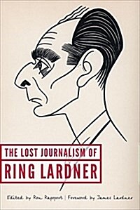 The Lost Journalism of Ring Lardner (Hardcover)